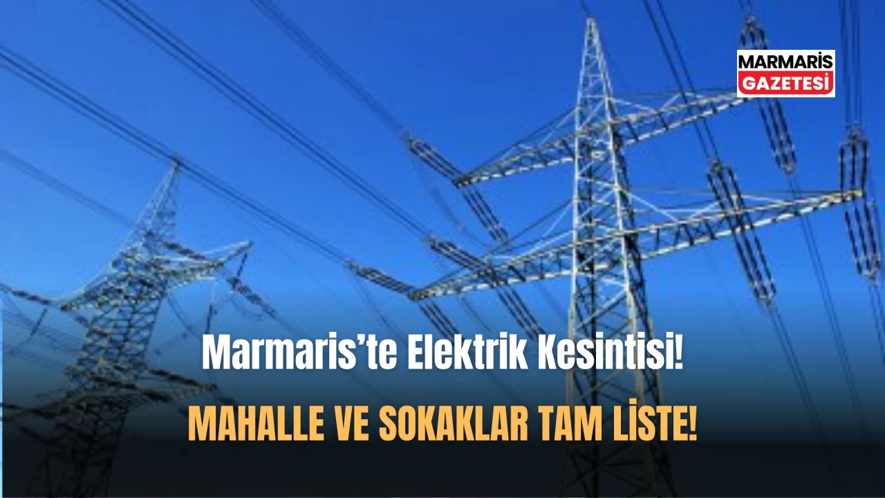 Marmaris'te 4 Gün Sürecek Planlı Elektrik Kesintisi!