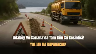 Adaköy Ve Sarıana'da Su Kesintisi Ve Yol Kapama Olacak!