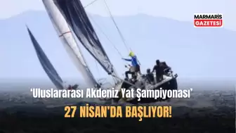 '2. Uluslararası Akdeniz Yat Şampiyonası' Başlıyor!