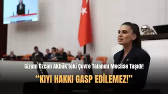 Gizem Özcan Akbük'te Yapılan Çevre Talanını TBMM Gündemine Taşıdı!