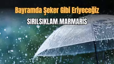 Bayram'da Marmaris Sırılsıklam! Şeker Gibi Eriyeceğiz!