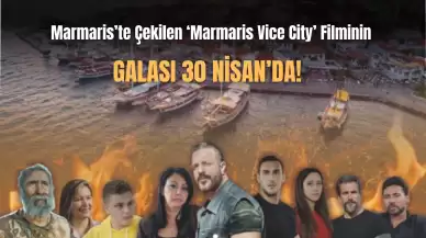 Marmaris'ten Hikayeler: 'Marmaris Vice City' Galası 30 Nisan'da!