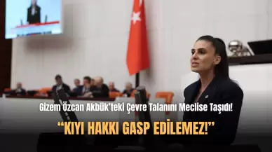 Gizem Özcan Akbük'te Yapılan Çevre Talanını TBMM Gündemine Taşıdı!