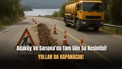 Adaköy Ve Sarıana'da Su Kesintisi Ve Yol Kapama Olacak!