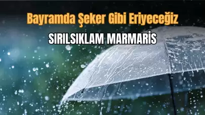 Bayram'da Marmaris Sırılsıklam! Şeker Gibi Eriyeceğiz!