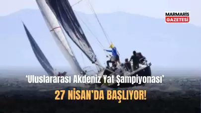 '2. Uluslararası Akdeniz Yat Şampiyonası' Başlıyor!
