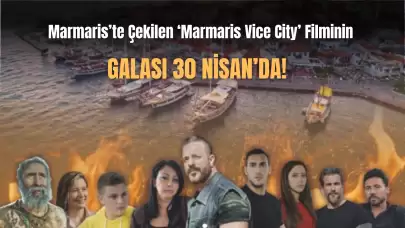 Marmaris'ten Hikayeler: 'Marmaris Vice City' Galası 30 Nisan'da!