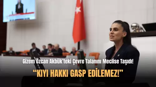 Gizem Özcan Akbük'te Yapılan Çevre Talanını TBMM Gündemine Taşıdı!