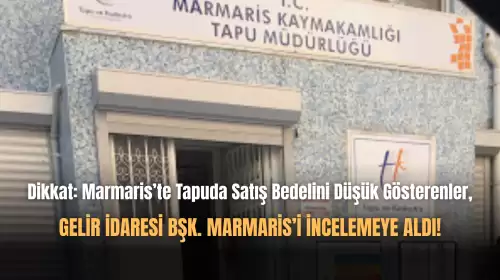 Marmaris'te Tapuda Rayicin Altında Bedel Gösterilen Satışlara Ceza Yağıyor!