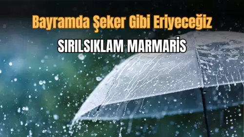 Bayram'da Marmaris Sırılsıklam! Şeker Gibi Eriyeceğiz!