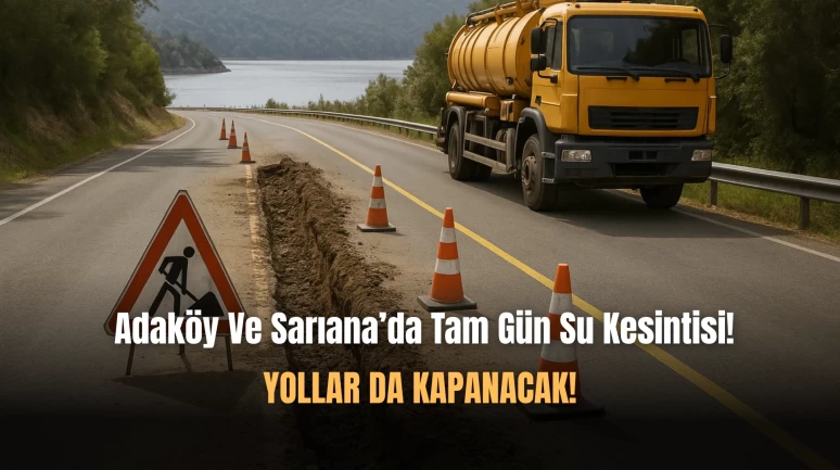 Adaköy Ve Sarıana'da Su Kesintisi Ve Yol Kapama Olacak!