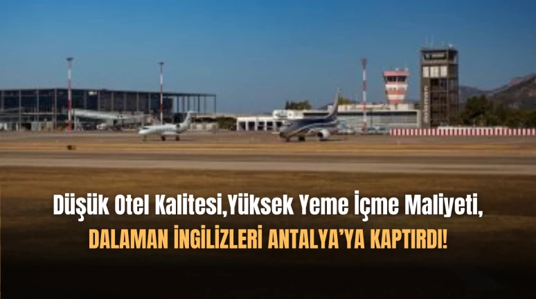 İngiltere Pazarında Dalaman Gözden Düşüyor, Antalya Yükseliyor!