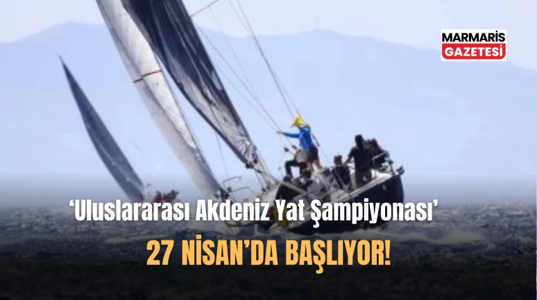 '2. Uluslararası Akdeniz Yat Şampiyonası' Başlıyor!
