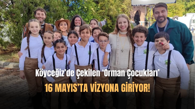 Köyceğiz'de Çekilen 'ORMAN ÇOCUKLARI' 16 Mayıs'ta Vizyonda!