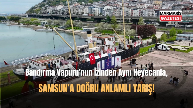 Bandırma Vapuru'nun İzinden Samsun'a Doğru Anlamlı Yarış!
