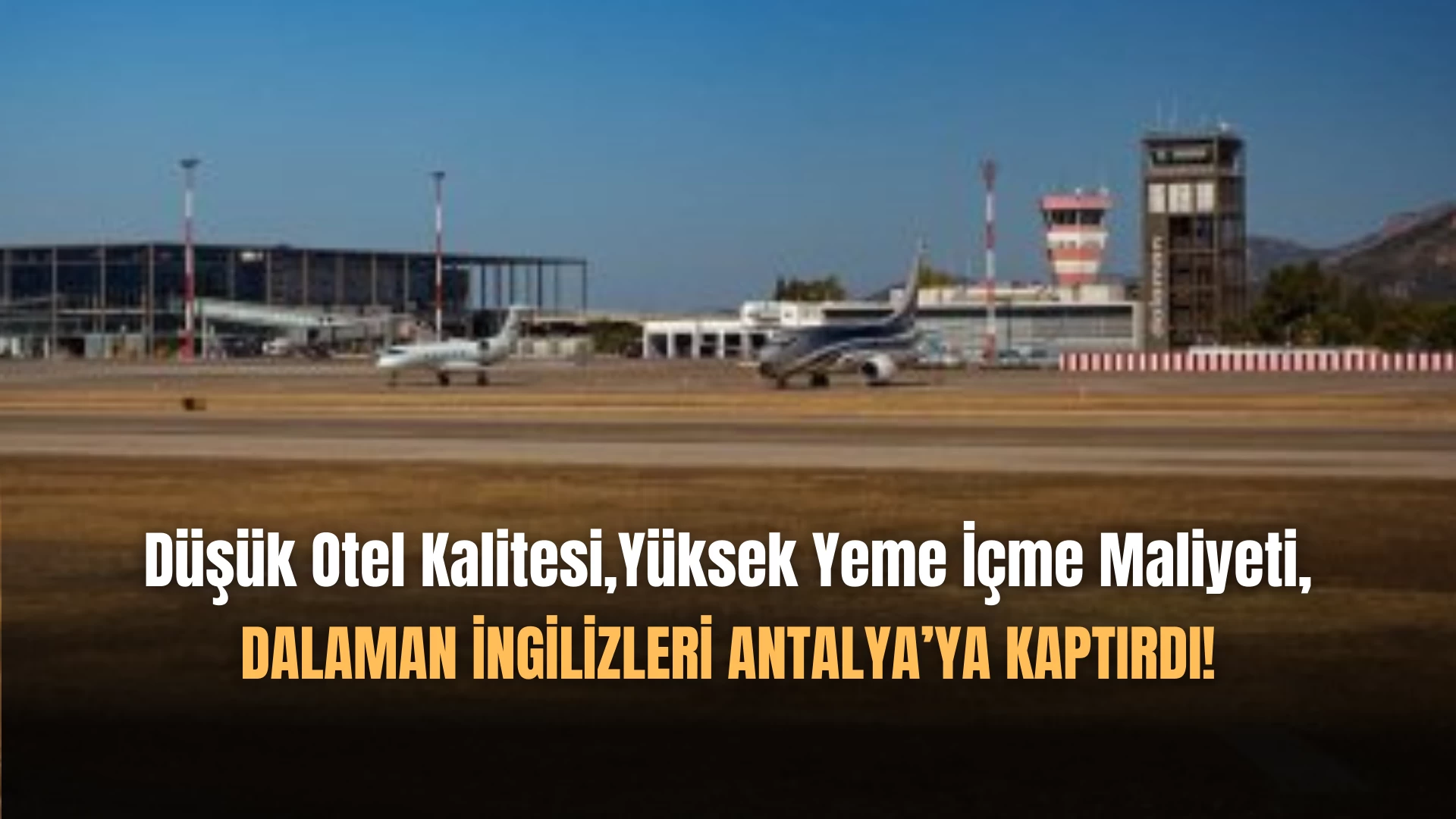 İngiltere Pazarında Dalaman Gözden Düşüyor, Antalya Yükseliyor!